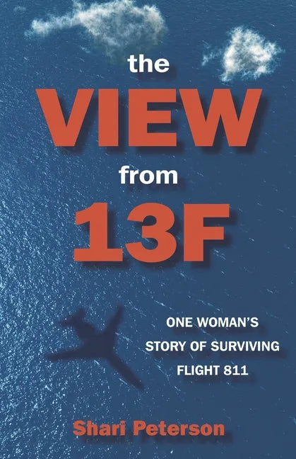The View from 13F: One Woman's Story of Surviving Flight 811 - Paperback