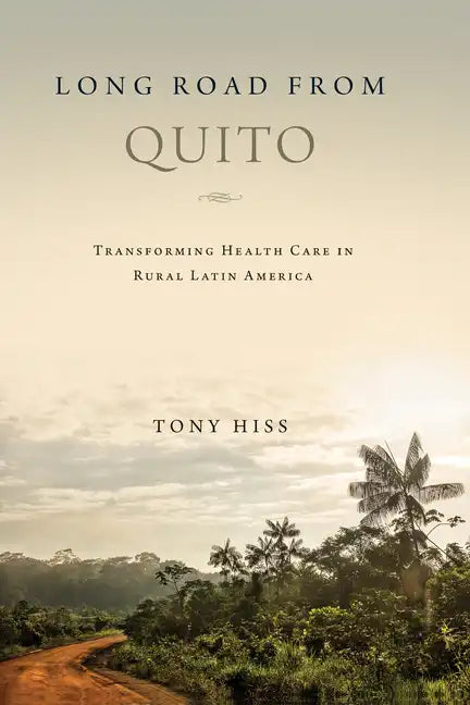 Long Road from Quito: Transforming Health Care in Rural Latin America - Hardcover