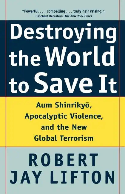 Destroying the World to Save It: Aum Shinrikyo, Apocalyptic Violence, and the New Global Terrorism - Paperback