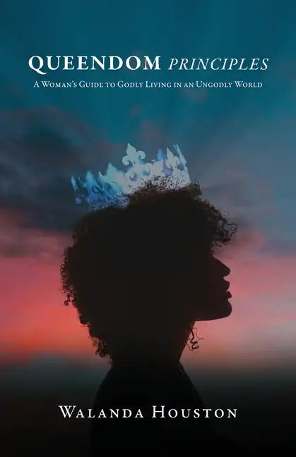 Queendom Principles: A Woman's Guide to Godly Living in an Ungodly World - Paperback
