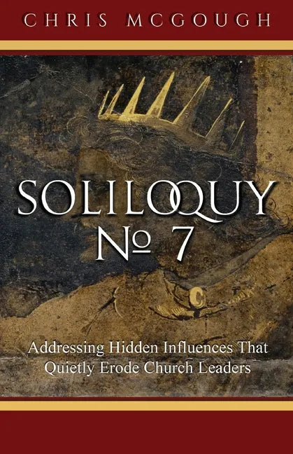 Soliloquy No. 7: Addressing Hidden Influences That Quietly Erode Church Leaders - Paperback