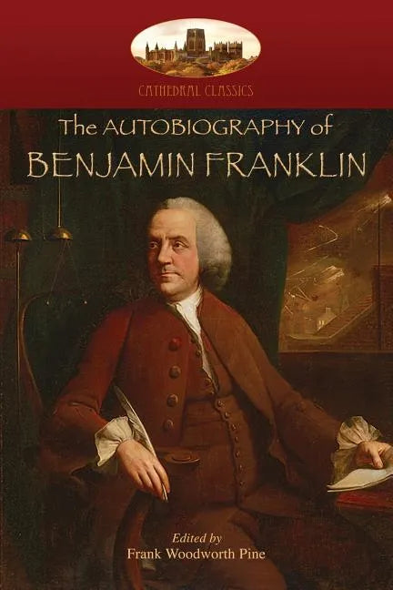 The Autobiography of Benjamin Franklin: Edited by Frank Woodworth Pine, with notes and appendix. (Aziloth Books) - Paperback