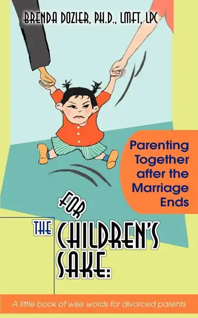 For the Children's Sake: Parenting Together After the Marriage Ends - Paperback