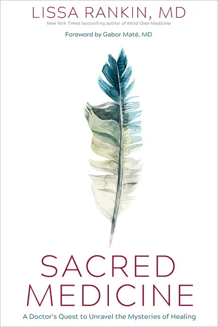 Sacred Medicine: A Doctor's Quest to Unravel the Mysteries of Healing - Hardcover