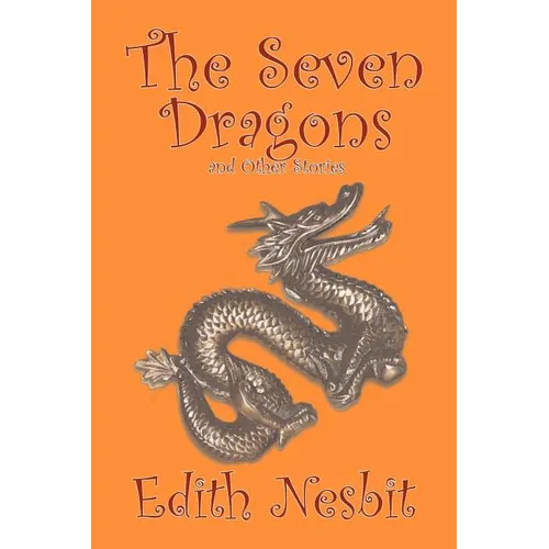 The Seven Dragons and Other Stories by Edith Nesbit, Fiction, Fantasy & Magic - Paperback