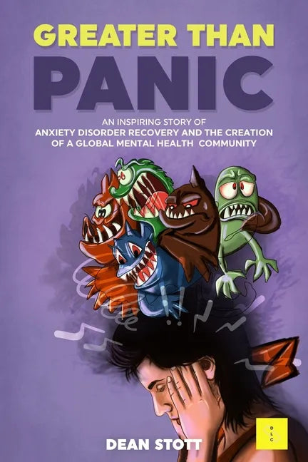 Greater Than Panic: An Inspiring Story Of Anxiety Disorder Recovery And The Creation Of A Global Mental Health Community - Paperback