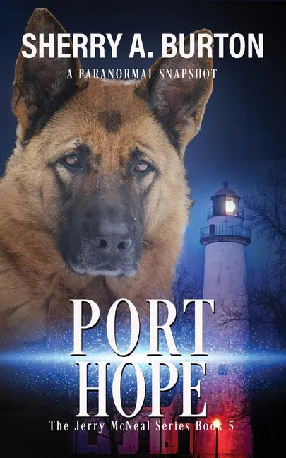 Port Hope: Join Jerry McNeal And His Ghostly K-9 Partner As They Put Their "Gifts" To Good Use. - Paperback