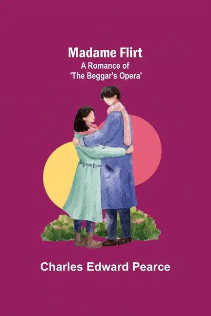 Madame Flirt; A Romance of 'The Beggar's Opera' - Paperback