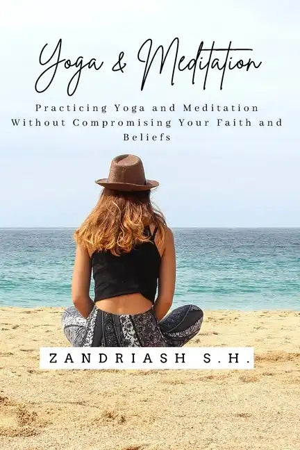 Yoga and Meditation: Practicing Yoga and Meditation Without Compromising Your Faith and Beliefs - Paperback
