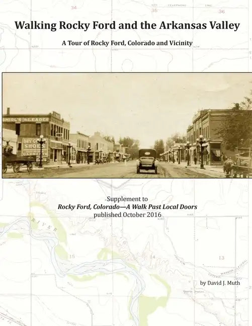 Walking Rocky Ford and the Arkansas Valley: A Tour of Rocky Ford, Colorado and Vicinity - Paperback