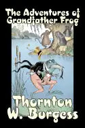 The Adventures of Grandfather Frog by Thornton Burgess, Fiction, Animals, Fantasy & Magic - Hardcover