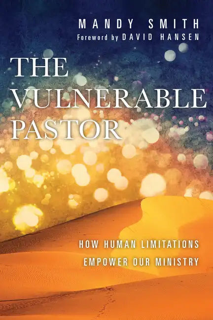 The Vulnerable Pastor: How Human Limitations Empower Our Ministry - Paperback