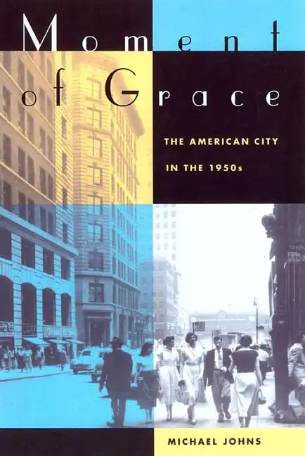 Moment of Grace: The American City in the 1950s - Paperback