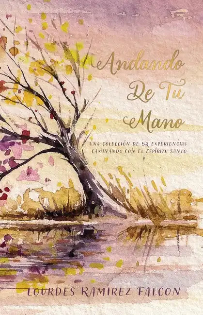 Andando De Tu Mano: Una Colección de 52 Experiencias Caminando con el Espíritu Santo - Paperback