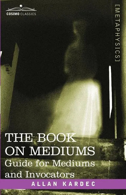 The Book on Mediums: Guide for Mediums and Invocators - Paperback