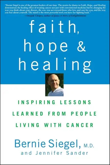 Faith, Hope and Healing: Inspiring Lessons Learned from People Living with Cancer - Paperback