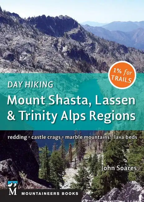 Day Hiking: Mount Shasta, Lassen & Trinity: Alps Regions, Redding, Castle Crags, Marble Mountains, Lava Beds - Paperback