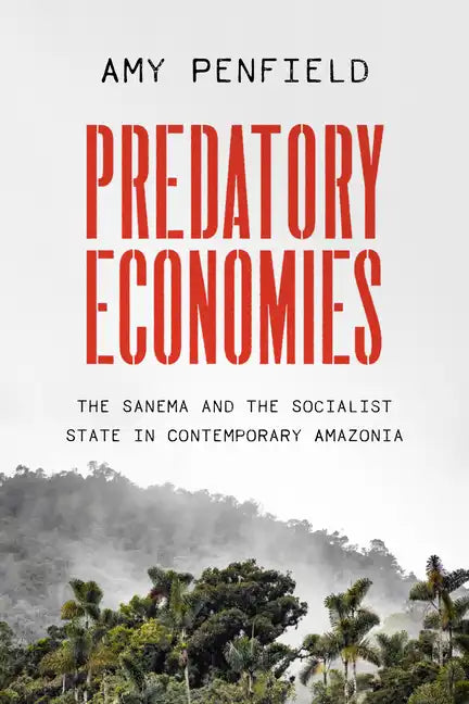 Predatory Economies: The Sanema and the Socialist State in Contemporary Amazonia - Paperback