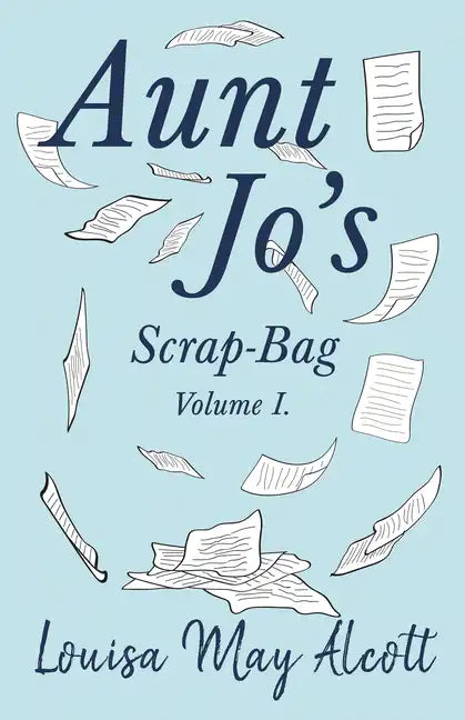 Aunt Jo's Scrap-Bag, Volume I - Paperback