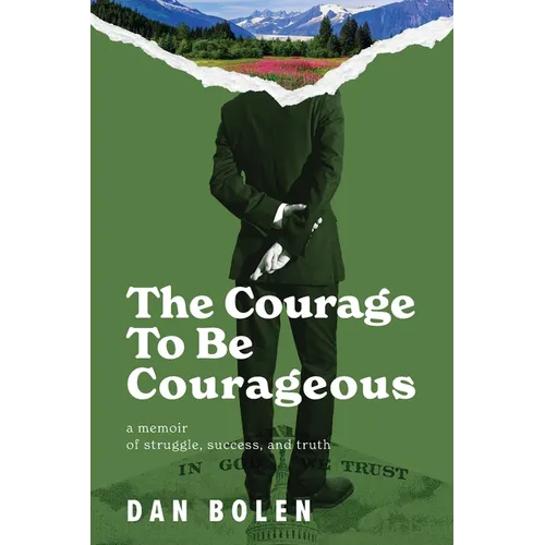 The Courage To Be Courageous: A memoir of struggle, success, and truth - Paperback