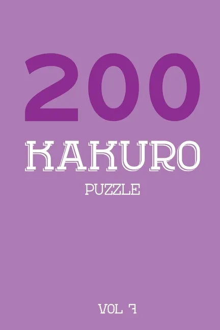 200 Kakuro Puzzle Vol 7: Cross Sums Puzzle Book, hard,10x10, 2 puzzles per page - Paperback