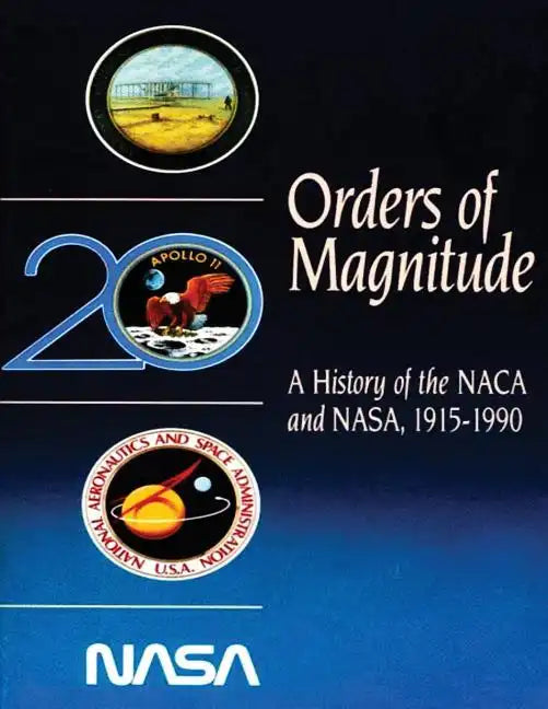 Orders of Magnitude: A History of the NACA and NASA, 1915-1990 - Paperback