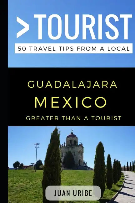Greater Than a Tourist - Guadalajara Mexico: 50 Travel Tips from a Local - Paperback
