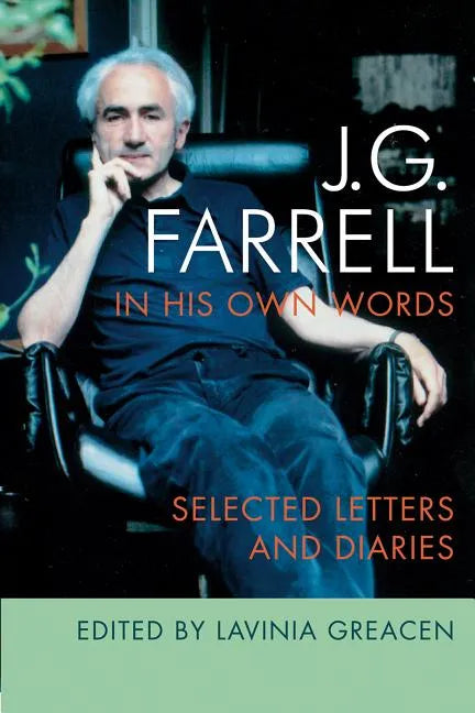J.G. Farrell in His Own Words: Selected Letters and Diaries - Paperback