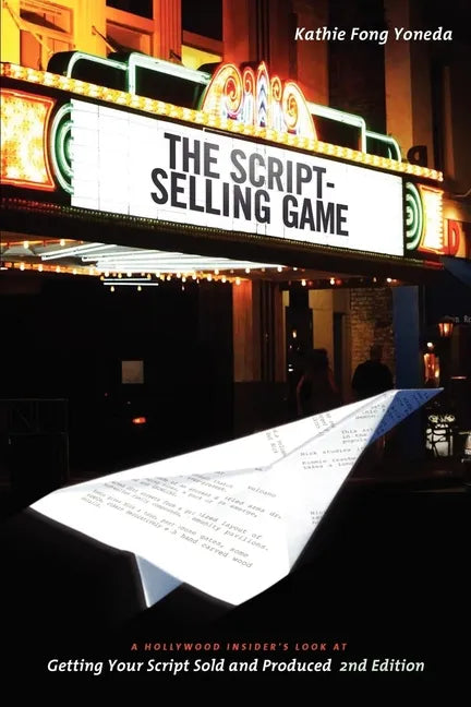 The Script Selling Game- 2nd Edition: A Hollywood Insider's Look at Getting Your Script Sold and Produced Second Edition - Paperback