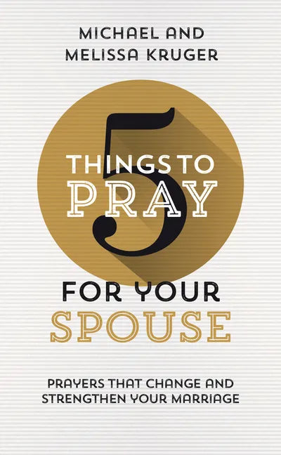 5 Things to Pray for Your Spouse: Prayers That Change and Strengthen Your Marriage - Paperback