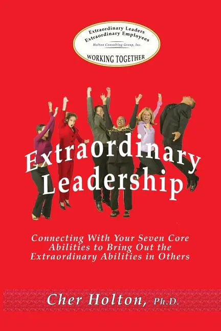 Extraordinary Leadership: Connecting With Your Seven Core Abilities to Bring Out the Extraordinary Abilities in Others - Paperback