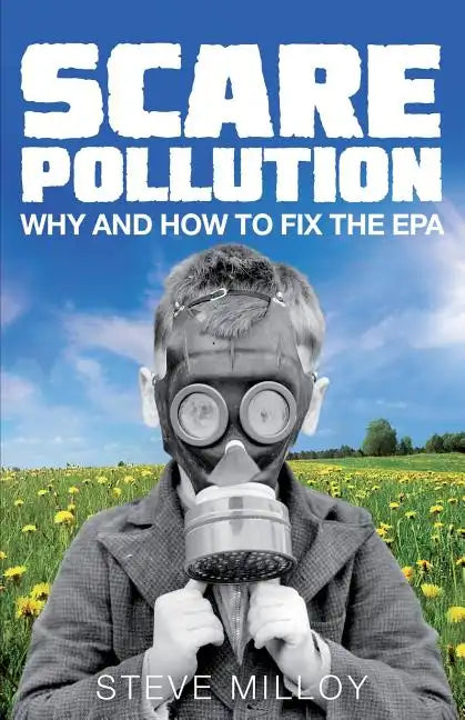 Scare Pollution: Why and How to Fix the EPA - Paperback