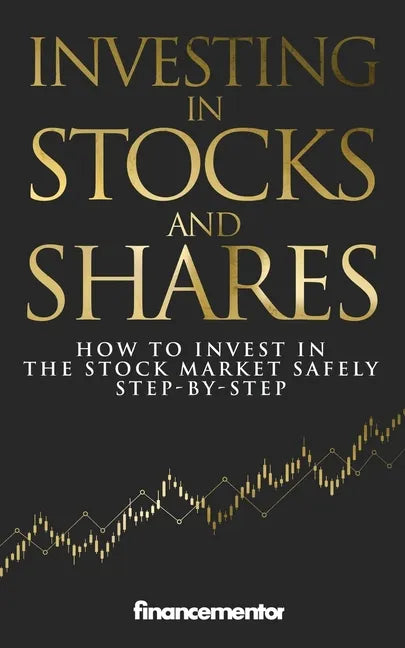 Investing in stocks and shares: How to invest in the stock market safely step-by-step - Paperback