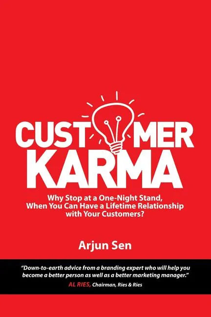 Customer Karma: Why Stop at a One-Night Stand, When You Can Have a Lifetime Relationship with Your Customers? - Paperback