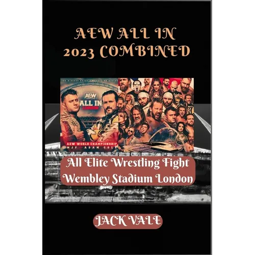 AEW All In 2023 Combined: All Elite Wrestling Fight Wembley Stadium London - Paperback