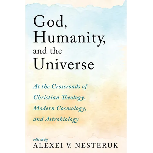 God, Humanity, and the Universe: At the Crossroads of Christian Theology, Modern Cosmology, and Astrobiology - Paperback