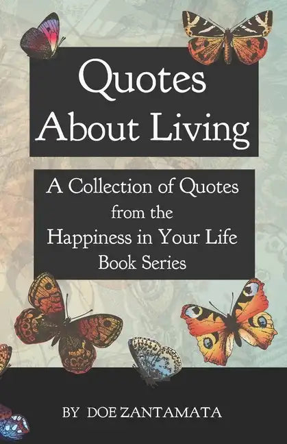 Quotes About Living: Quotes from the Happiness in Your Life Book Series - Paperback
