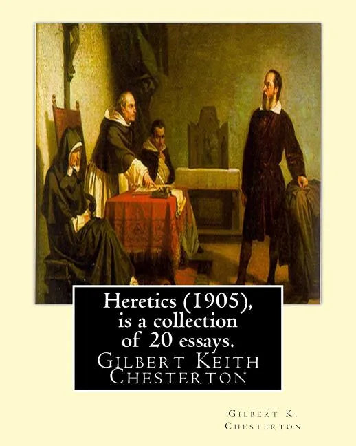 Heretics (1905), By Gilbert K. Chesterton ( is a collection of 20 essays ).: Gilbert Keith Chesterton - Paperback
