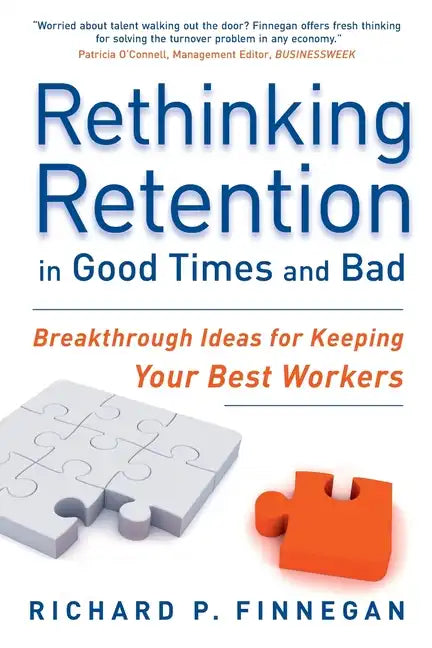 Rethinking Retention in Good Times and Bad: Breakthrough Ideas for Keeping Your Best Workers - Paperback