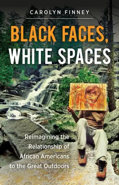 Black Faces, White Spaces: Reimagining the Relationship of African Americans to the Great Outdoors - Paperback