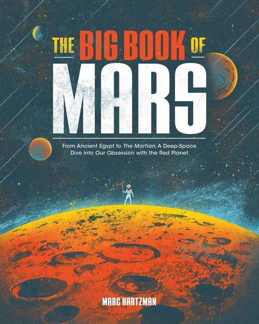 The Big Book of Mars: From Ancient Egypt to the Martian, a Deep-Space Dive Into Our Obsession with the Red Planet - Paperback