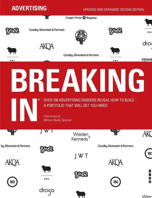 Breaking in: Over 130 Advertising Insiders Reveal How to Build a Portfolio That Will Get You Hired - Paperback
