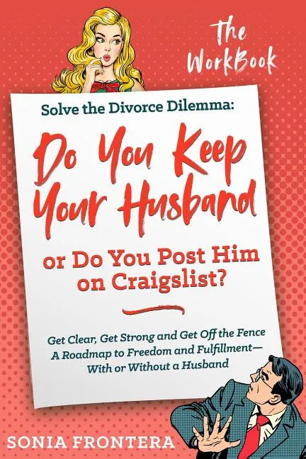 Solve the Divorce Dilemma: Do You Keep Your Husband or Do You Post Him on Craigslist?: The Workbook - Paperback