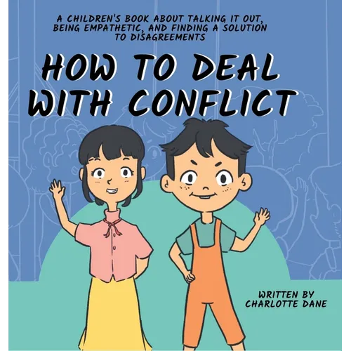 How to Deal With Conflict: A Children's Book About Talking It Out, Being Empathetic, and Finding a Solution to Disagreements - Hardcover