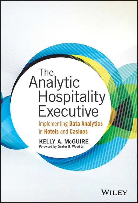 The Analytic Hospitality Executive: Implementing Data Analytics in Hotels and Casinos - Hardcover
