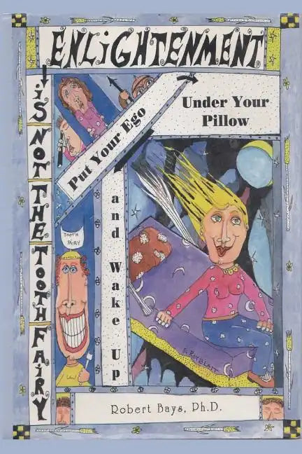 Enlightenment is not the Tooth Fairy: Put your ego under your pillow and Wake Up! - Paperback