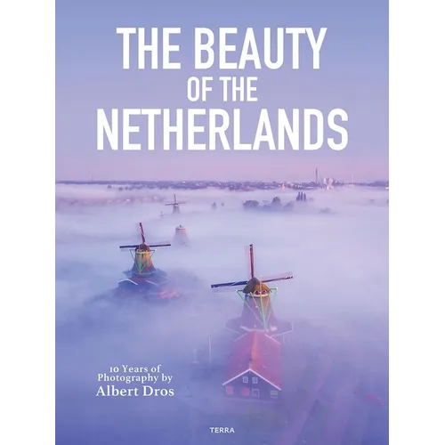 The Beauty of the Netherlands: 10 Years of Photography by Albert Dros - Hardcover
