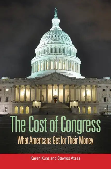 The Cost of Congress: What Americans Get for Their Money - Hardcover