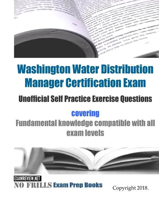 Washington Water Distribution Manager Certification Exam Unofficial Self Practice Exercise Questions: covering fundamental knowledge compatible with a - Paperback