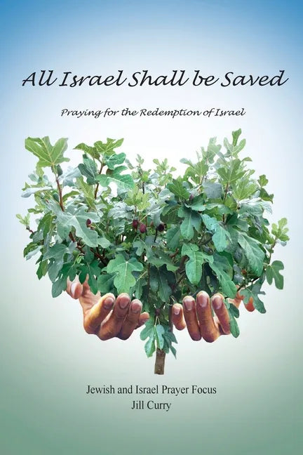 All Israel Shall Be Saved: Praying for the Redemption of Israel - Paperback
